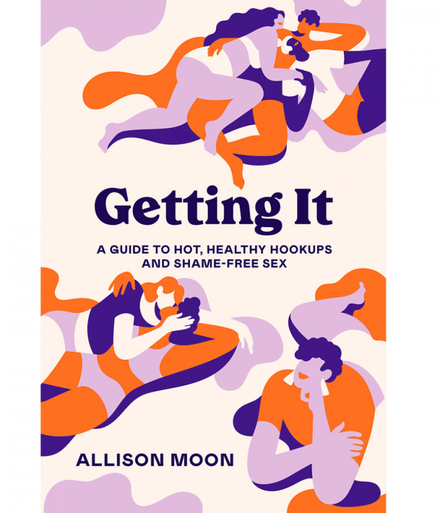 Getting It: A Guide to Hot, Healthy Hookups and Shame-free Sex
